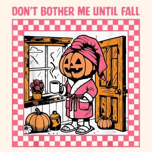 Don’t Bother Me Until Fall